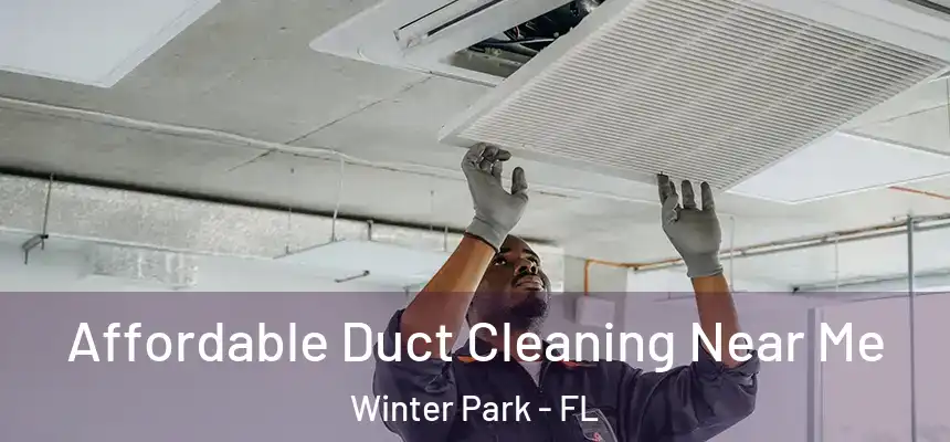 Affordable Duct Cleaning Near Me Winter Park - FL
