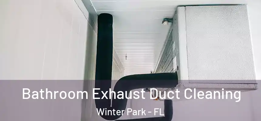  Bathroom Exhaust Duct Cleaning Winter Park - FL