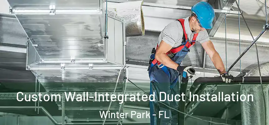  Custom Wall-Integrated Duct Installation Winter Park - FL