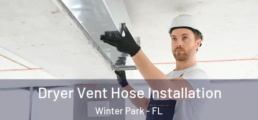  Dryer Vent Hose Installation Winter Park - FL