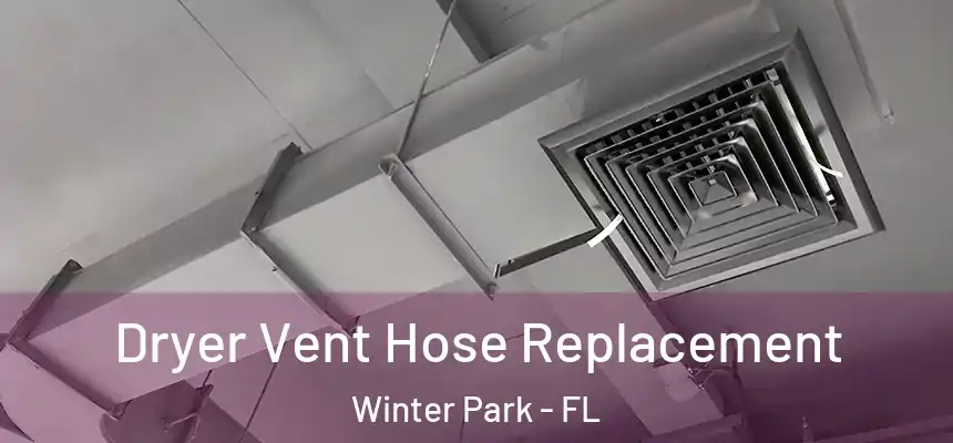  Dryer Vent Hose Replacement Winter Park - FL