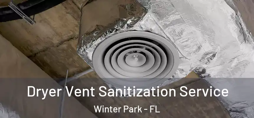 Dryer Vent Sanitization Service Winter Park - FL