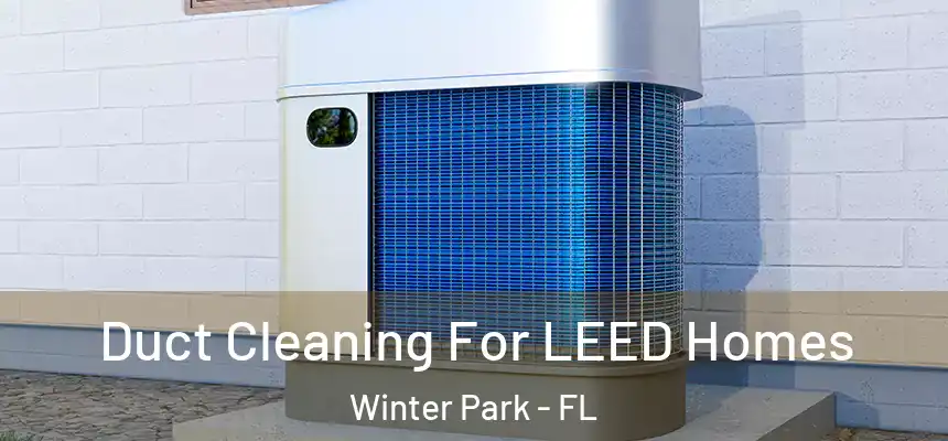  Duct Cleaning For LEED Homes Winter Park - FL