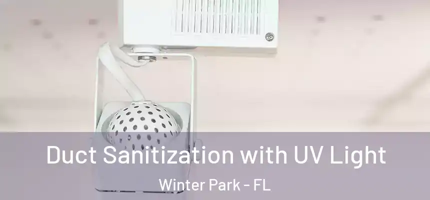 Duct Sanitization with UV Light Winter Park - FL