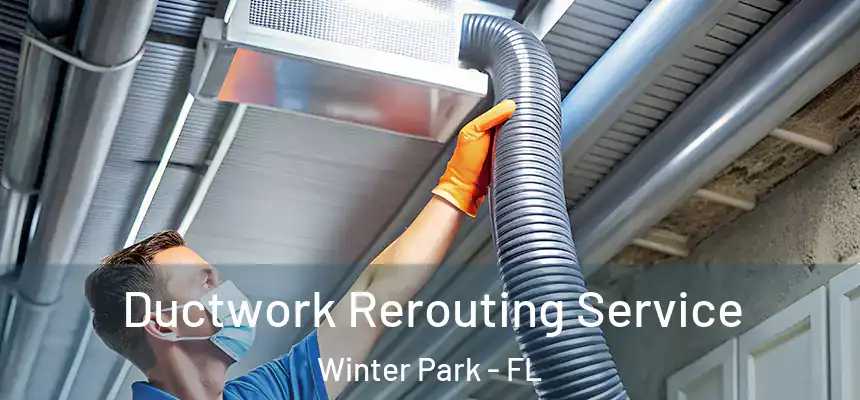  Ductwork Rerouting Service Winter Park - FL