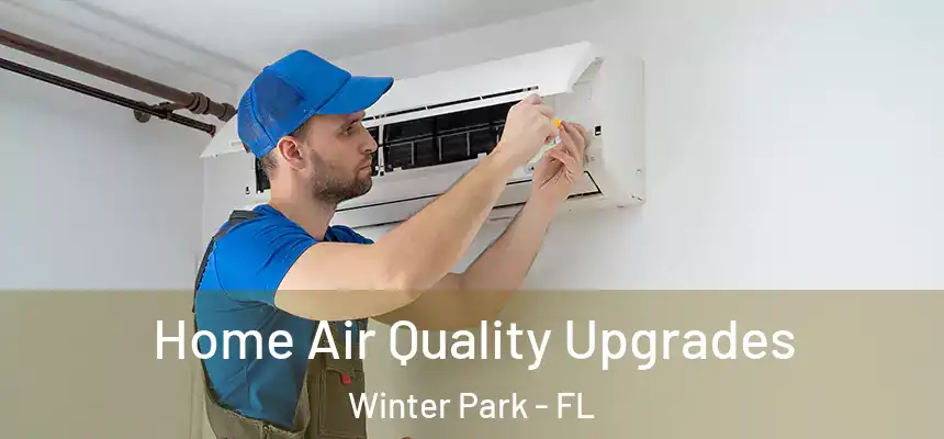  Home Air Quality Upgrades Winter Park - FL