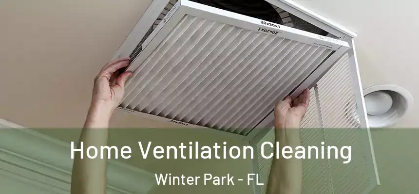Home Ventilation Cleaning Winter Park - FL