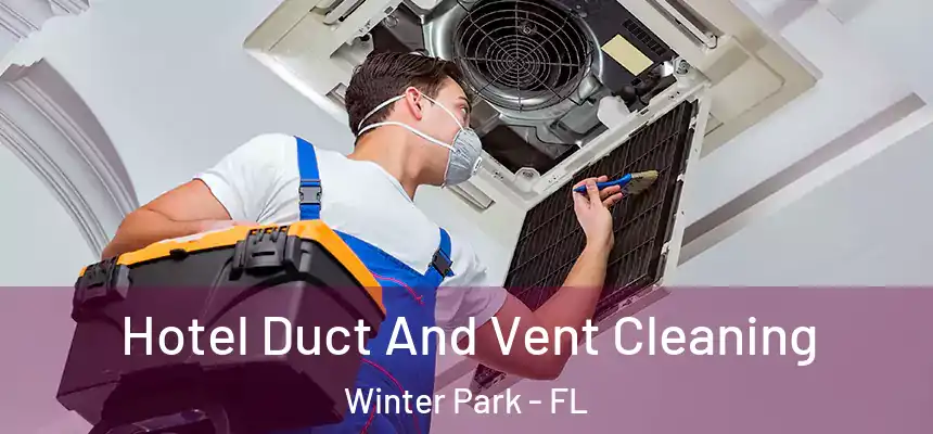  Hotel Duct And Vent Cleaning Winter Park - FL