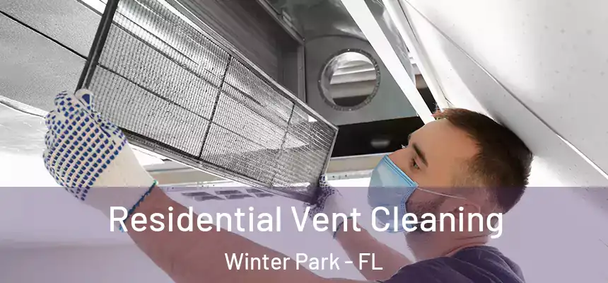 Residential Vent Cleaning Winter Park - FL