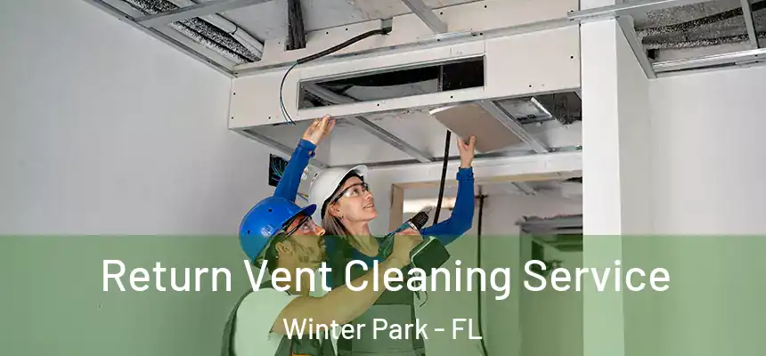Return Vent Cleaning Service Winter Park - FL