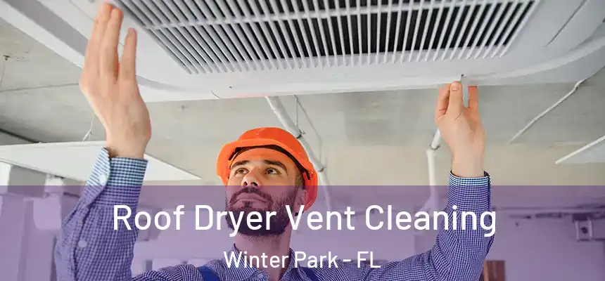 Roof Dryer Vent Cleaning Winter Park - FL