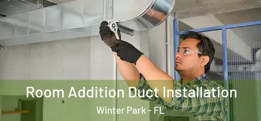  Room Addition Duct Installation Winter Park - FL