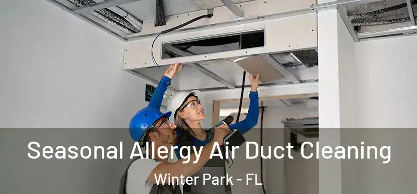  Seasonal Allergy Air Duct Cleaning Winter Park - FL