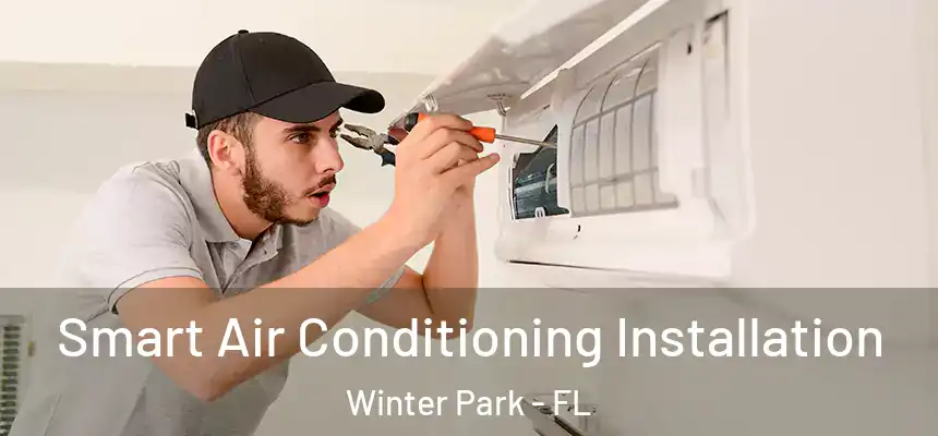  Smart Air Conditioning Installation Winter Park - FL